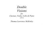 Double Visions for Clarinet, Violin, Cello & PIano by Thomas Lawrence McKinley