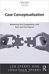 Case Conceptualization: Mastering This Competency with Ease and Confidence by Len Sperry and Jon Sperry