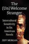 The (Un)Welcome Stranger: Intercultural Sensitivity in Six American Novels by Jeff Morgan