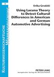 Using Lacuna Theory to Detect Cultural Differences in American and German Automotive Advertising by Erika Grodzki