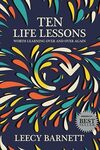 Ten Life Lessons Worth Learning Over and Over Again by Leecy Barnett