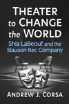 Theater to Change the World: Shia LaBeouf and the Slauson Rec Company