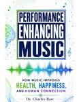 Performance Enhancing Music: How Music Improves Health, Happiness, and Human Connection