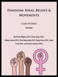 Feminism: Ideas, Beliefs & Movements (Case Studies) by Kristen Migliano, Sanne Unger, Melissa Lehman, and Shari Bissoondatt